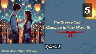 The Breeze Can&rsquo;t Compare to Your Warmth   Episode 5 Audio   Li Mei's Sword of Destiny Audiobook