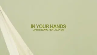 Dante Bowe - In Your Hands (feat. Ada Ehi) [Official Lyric Video]