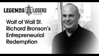 Wolf of Wall St. Richard Bronson&rsquo;s Entrepreneurial Redemption | Legends & Losers Podcast