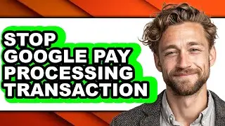 How to Stop Google Pay Processing Transaction (updated)