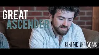 Great Ascender | Behind The Song
