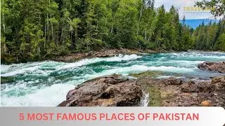 5 Most Famous Places of Pakistan