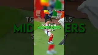 Top 10 goals scored by midfielders
