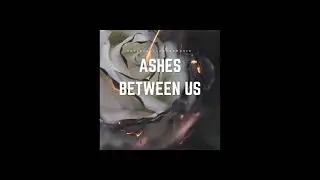 Ashes Between Us (STRIPPED-BACK)