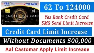 Yes Bank Credit Card Limit Increase 62000 To 124000 Without Documents