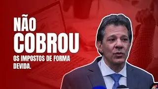Fernando Haddad diz que governo anterior n&atilde;o cobrou os impostos devidos 