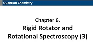 [Quantum Chemistry] Ch6. Rigid Rotator and Rotational Spectroscopy (3)