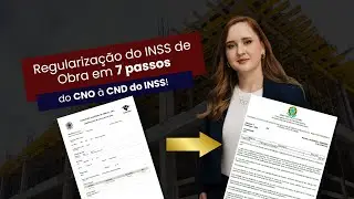 Regularização do INSS de Obras em 7 passos | Do CNO à CND do INSS com estratégia