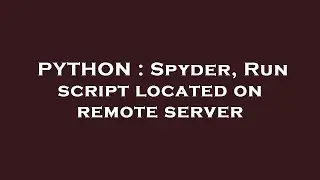PYTHON : Spyder, Run script located on remote server