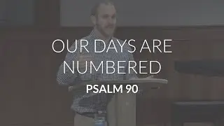 Our Days Are Numbered (Psalm 90)