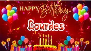 Lourdes Happy Birthday Song: Lourdes Ultimate Birthday Surprise