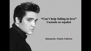 Can't help falling in love - Cantada en español - Charly Cabrera