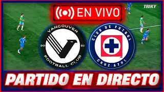 🚨 VANCOUVER VS CRUZ AZUL PARTIDO EN VIVO HOY 🔴 CONCACHAMPIONS 🔥 TRIKY