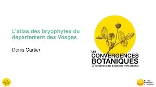 Convergences botaniques 2022 - 16. L’atlas des bryophytes du département des Vosges (Denis Cartier)