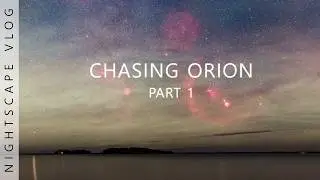 Chasing ORION  - Part 1| Winter MILKY WAY and AURORA on Christmas! Spontaneous Nightscape vlog.