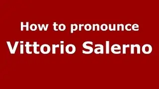 How to pronounce Vittorio Salerno (Italian/Italy)  - PronounceNames.com