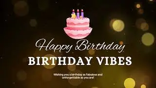 Happy Birthday Vibes 🎶 | Feel-Good Music Version