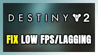 How to FIX Destiny 2 Low FPS & Lagging!