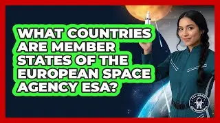 What Countries Are Member States Of The European Space Agency ESA? - All About Astronauts