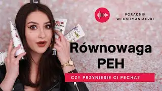 R&oacute;wnowaga PEH. Podstawy pielęgnacji włos&oacute;w. PORADNIK WŁOSOMANIACZKI cz.1
