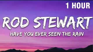 [1 HOUR] Rod Stewart - Have You Ever Seen The Rain (Lyrics)