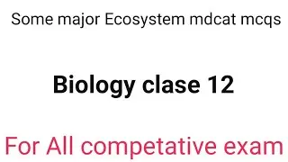ecosystem mcq//ecosystem class 12// some major ecosystem mdcat mcqs