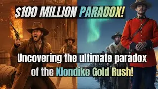 $100 MILLION PARADOX! Uncovering the ultimate paradox of the Klondike Gold Rush! 😱😱😱