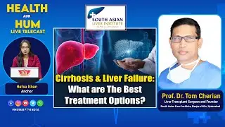 Cirrhosis & Liver Failure: What are the best treatment Options? Dr. Tom Cherian. Health Aur Hum