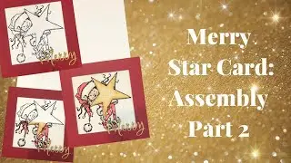 Magic Colour Slider Cards Video 5:  Merry Star Card Assembly part 2