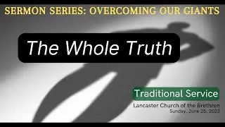 June 25, 2023 || The Whole Truth || Traditional Service - Lancaster Church of the Brethren