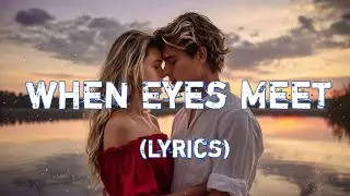 When Eyes Meet &ndash; Love Song | The Magic of a Glance (Lyrics)