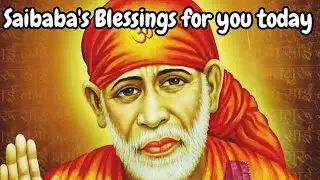 Saibaba's Blessings for you today