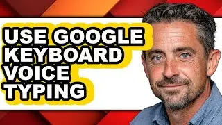 How to Use Google Keyboard Voice Typing (updated)