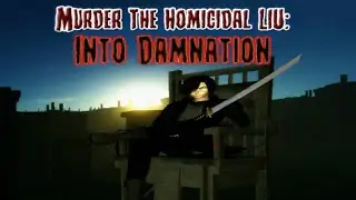 Murder The Homicidal Liu - Into Damnation Full Game Walkthrough