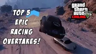GTA 5 - Top 5 Epic Racing Overtakes! (GTA V Racing Compilation)