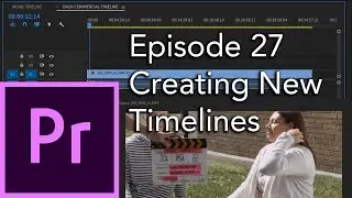 E27 - Creating New Timelines or Sequences - Adobe Premiere Pro CC 2020