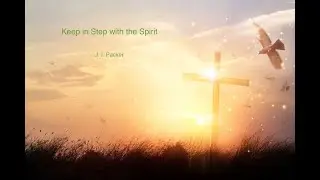 Keep In Step With The Spirit, Ch1 - J.I. Packer