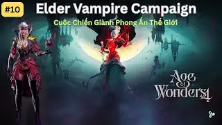 Elder Vampire Campaign #10 | Qu&eacute;t Sạch Umbral Abyss &ndash; Mở Kh&oacute;a L&iacute;nh Tier 5 | Age of Wonders 4