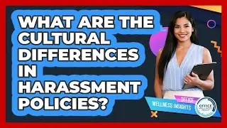 What Are The Cultural Differences In Harassment Policies? - Office Wellness Insights