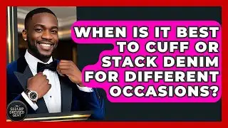 When Is It Best To Cuff Or Stack Denim For Different Occasions? - The Sharp Dressed Gent