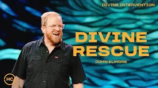 Divine Rescue | John Elmore | Harris Creek Sermons