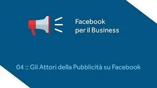 04 [Facebook Ads Tutorial] Gli attori della pubblicit&agrave; su Facebook