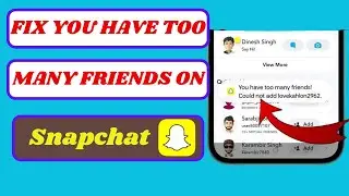 How to Fix &ldquo;You Have Too Many Friends&rdquo; on Snapchat (Can't Add Friends Fix 2025)