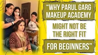 Why Parul Garg Makeup Academy Might Not be the Right Fit For Beginners