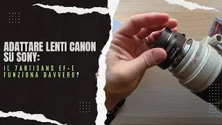 Adattare lenti Canon su Sony: il 7Artisans EF&ndash;E funziona davvero?