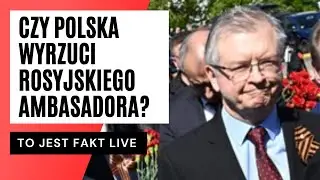 Czy Polska powinna wydalić ambasadora Rosji? Wiceszef MSZ komentuje w w Fakcie LIVE