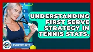 Understanding First Serve Strategy In Tennis Stats. - Tennis Stats Sheet