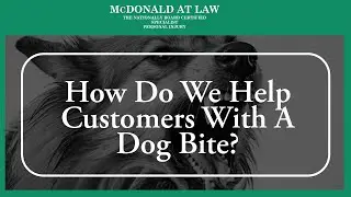 How Do We Help Customers With A Dog Bite? | McDonald At Law | PA Injury Lawyers