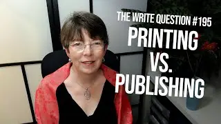 The Write Question 195: What&rsquo;s the difference between printing vs. publishing?