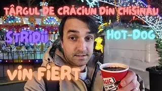 Târgul de Crăciun din Chișinău! Vin fiert, Hot-Dog și stridii !